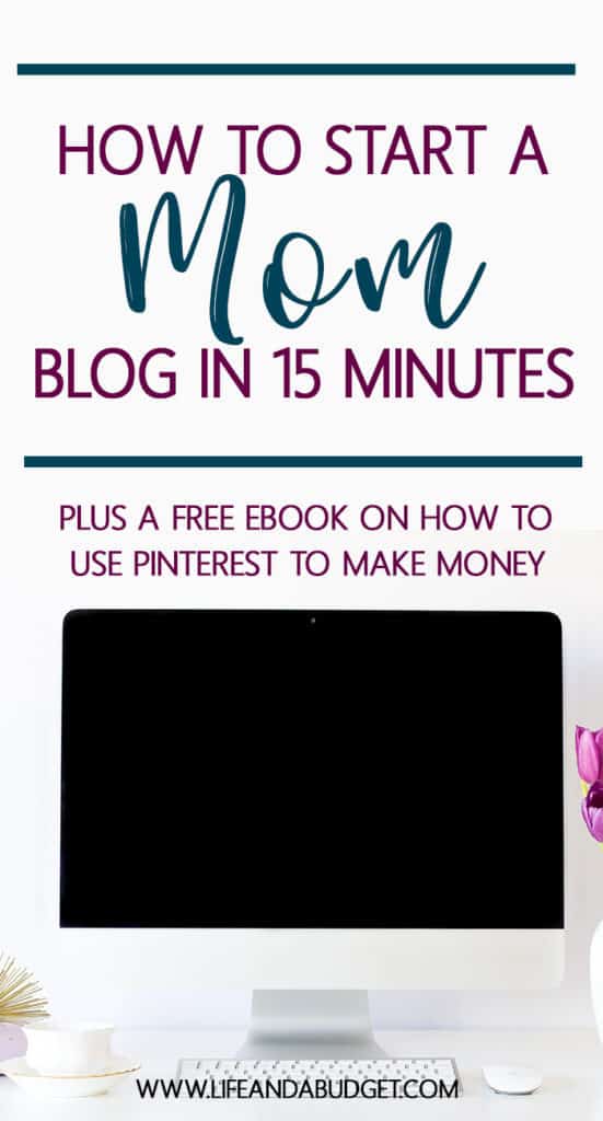 How to start a mom blog in 15 minutes. How to start a blog tips and FREE ebook on using Pinterest to make money blogging.