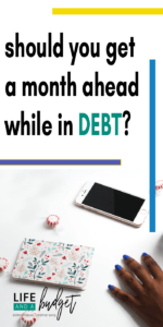 Should you get a month ahead of your expenses if you're in debt? It might be a good idea and here's why...