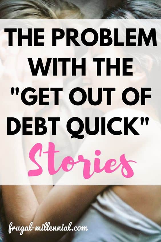 The Problem With Get Out of Debt Quick Stories Frugal Millennial