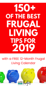 Living frugally is easy when you have awesome and practical frugal living tips you can manage day by day. In this article, read the best 162 frugal living tips to try in 2019 to help you save money! This post also comes with a FREE frugal living calendar printable for 2019. #personalfinance #life #debtpayoff #frugality #simplify #simple #debtfree #savingmoney #simplifyideas #simplifyfamilies #households #frugality